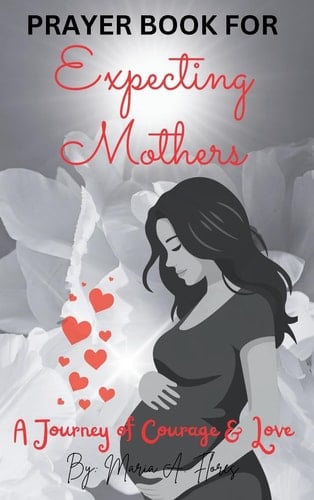 Prayer Book for Expecting Mothers A Journey of Courage and Love