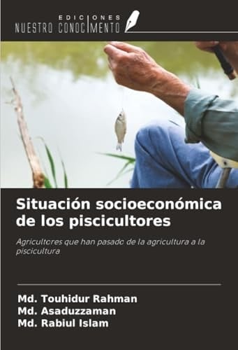 Situación socioeconómica de los piscicultores: Agricultores que han pasado de la agricultura a la piscicultura (Spanish Edition)
