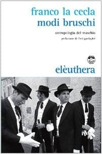 Modi bruschi. Per un'antropologia del maschio