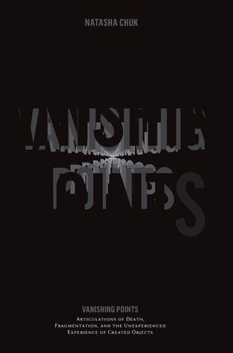 Vanishing Points Articulations of Death, Fragmentation, and the Unexperienced Experience of Created Objects