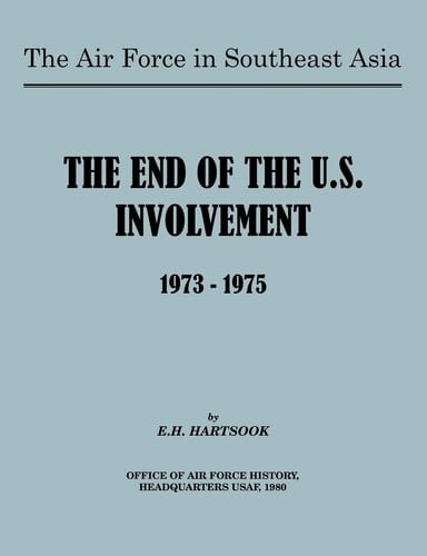 The Air Force in Southeast Asia The End of U.S. Involvement 1973-1975