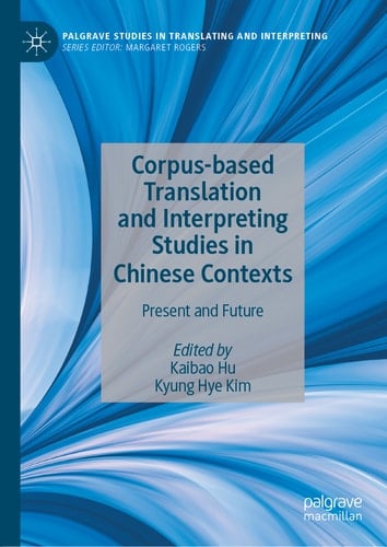 Corpus-based Translation and Interpreting Studies in Chinese Contexts Present and Future
