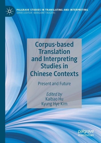 Corpus-based Translation and Interpreting Studies in Chinese Contexts Present and Future