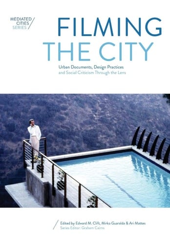 Filming the City Urban Documents, Design Practices and Social Criticism Through the Lens
