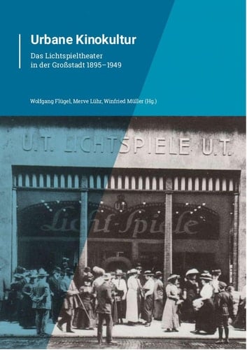 Urbane Kinokultur Das Lichtspieltheater in der Großstadt 1895-1949