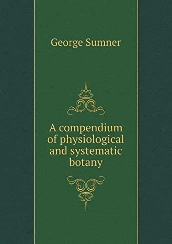 A compendium of physiological and systematic botany