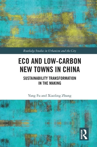 Eco and Low-Carbon New Towns in China Sustainability Transformation in the Making
