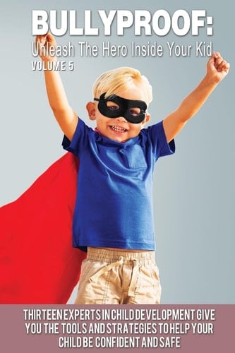 Bullyproof Unleash the Hero Inside Your Kid