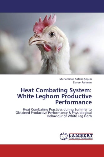 Heat Combating System: White Leghorn Productive Performance Heat Combating Practices During Summer to Obtained Productive Performance & Physiological Behaviour of White Leg Horn