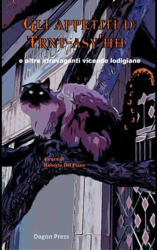 Gli Appetiti di Trnt-asy'hh: E Altre stravaganti vicende lodigiane (Italian Edition)