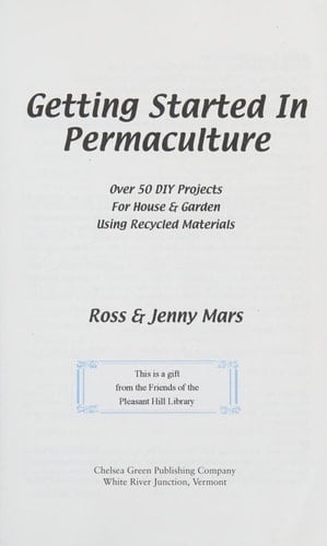 Getting Started in Permaculture Over 50 DIY Projects for House & Garden Using Recycled Materials
