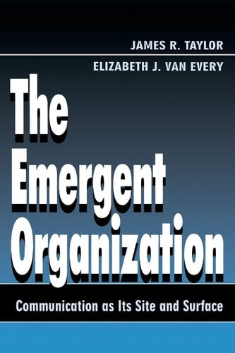 The Emergent Organization Communication as Its Site and Surface