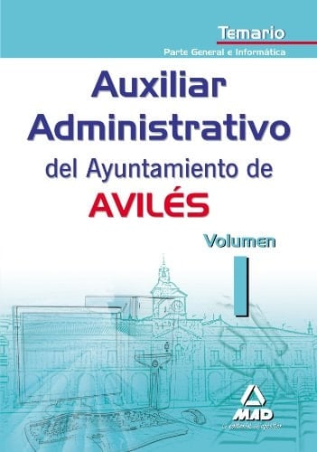 Auxiliares administrativos del ayuntamiento de aviles. Temario volumen i. Parte general e informática