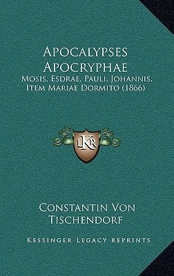 Apocalypses Apocryphae: Mosis, Esdrae, Pauli, Johannis, Item Mariae Dormito (1866)