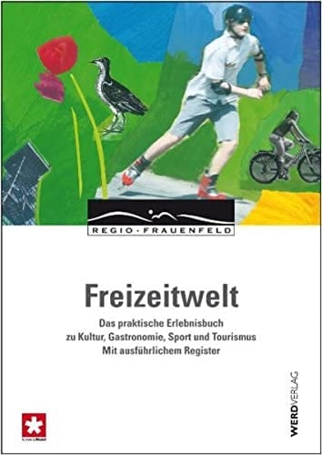 Freizeitwelt das praktische Erlebnisbuch zu Kultur, Gastronomie, Sport und Tourismus