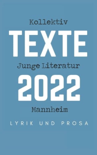 Kollektiv Junge Literatur Mannheim - Texte 2022 (German Edition)