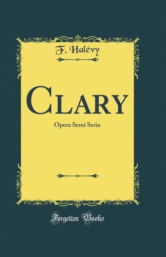 Clary Opera Semi Seria (Classic Reprint)
