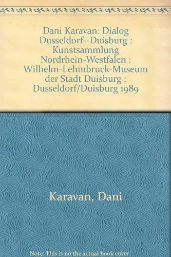 Dani Karavan: Dialog Düsseldorf--Duisburg : Kunstsammlung Nordrhein-Westfalen : Wilhelm-Lehmbruck-Museum der Stadt Duisburg : Düsseldorf/Duisburg 1989 (German Edition)