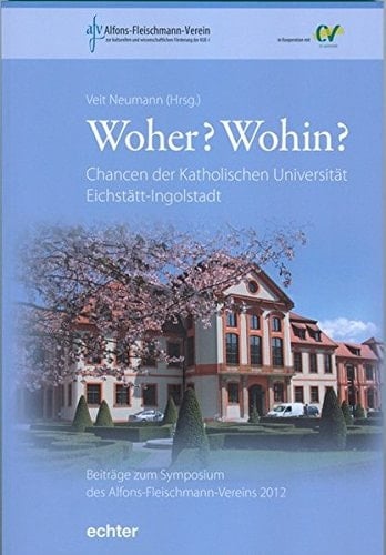Woher? Wohin? Chancen der Katholischen Universität Eichstätt-Ingolstadt