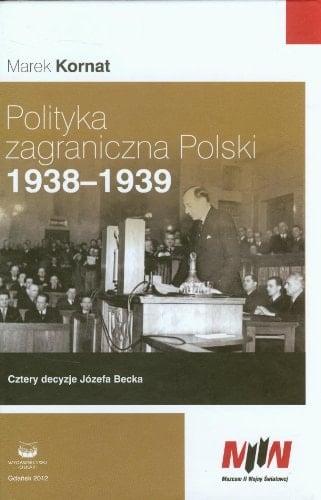 Polityka zagraniczna Polski, 1938-1939 cztery decyzje Józefa Becka