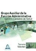 Grupo auxiliar de la función administrativa del servicio cántabro de salud. Temario. Volumen i