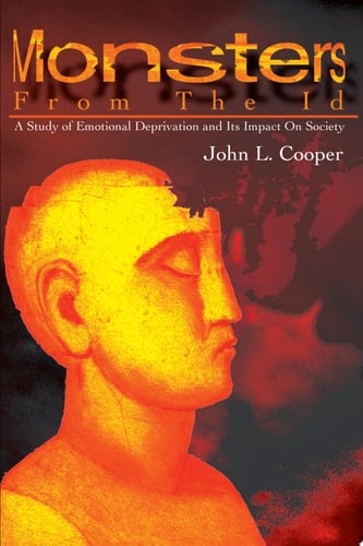 Monsters from the Id A Study of Emotional Deprivation and Its Impact on Society