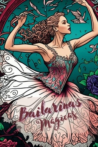 Bailarinas Mágicas. Libro de colorear: ¡Diviértete mientras coloreas a las bailarinas más increíbles del ballet! (Spanish Edition)