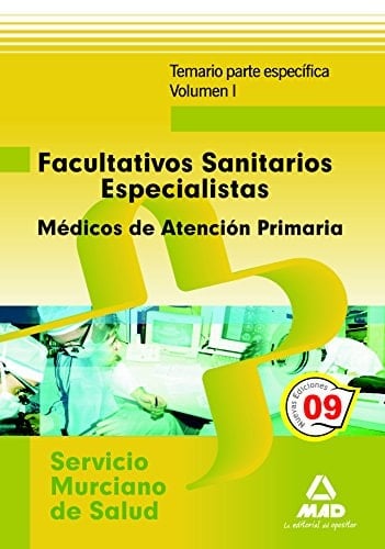 Facultativos sanitarios especialistas del servicio murciano de salud: médicos de familia de atención primaria. Temario parte específica. Volumen i