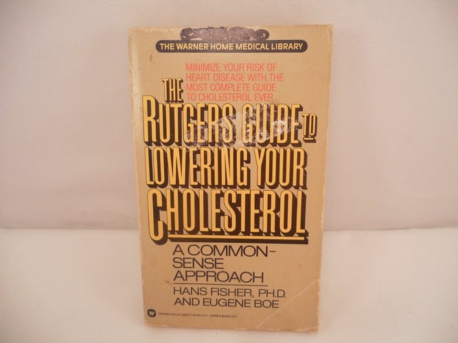 The Rutgers Guide to Lowering Your Cholesterol A Common Sense Approach