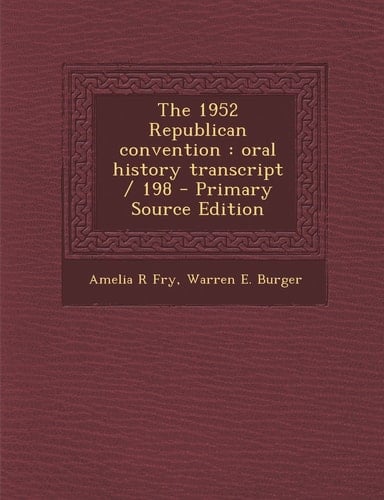 The 1952 Republican Convention Oral History Transcript / 198 - Primary Source Edition