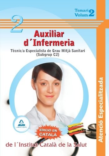 auxiliars d ́infermeria atenció especialitzada de l ́institut català de la salut - tècnic/a especialista de grau mitjà sanitari (subgrup c2)-. Temari volum ii