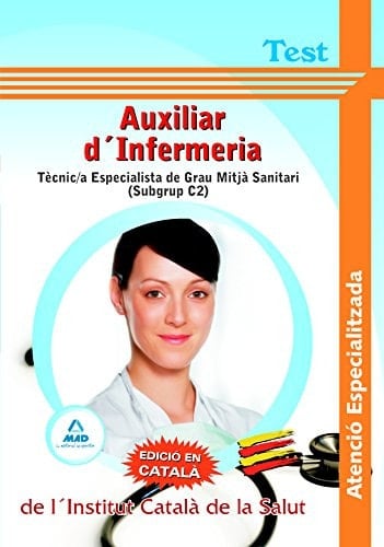 Auxiliars d ́infermeria atenció especialitzada de l ́institut català de la salut - tècnic/a especialista de grau mitjà sanitari (subgrup c2)-. Test
