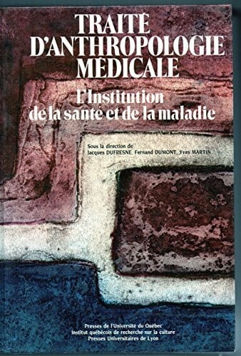 Traité d'anthropologie médicale: L'Institution de la santé et de la maladie