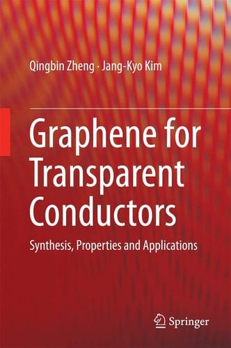 Graphene for Transparent Conductors Synthesis, Properties and Applications