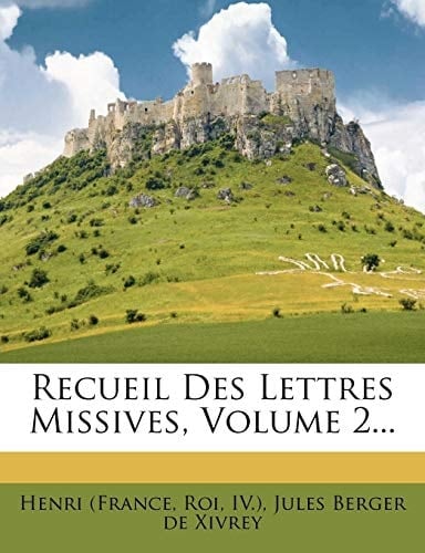 Recueil Des Lettres Missives, Volume 2... (French Edition)