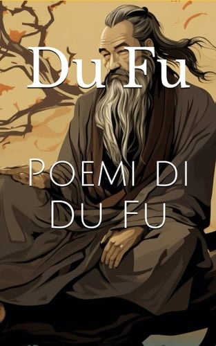 Poemi di Du Fu (Italian Edition)