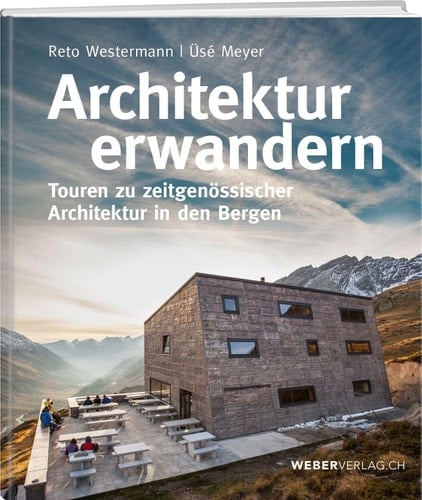 Architektur erwandern Touren zu zeitgenössischer Architektur in den Bergen