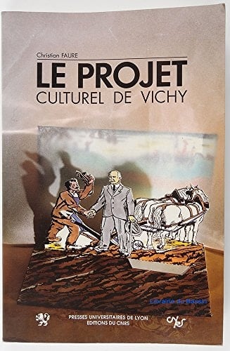 Le Projet culturel de Vichy: Folklore et révolution nationale, 1940-1944