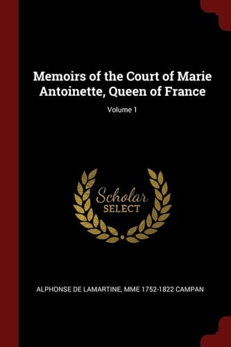 Memoirs of the Court of Marie Antoinette, Queen of France; Volume 1