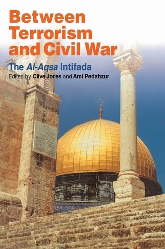 Between Terrorism and Civil War The Al-Aqsa Intifada