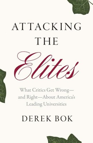 Attacking the Elites What Critics Get Wrong--And Right--about America's Leading Universities