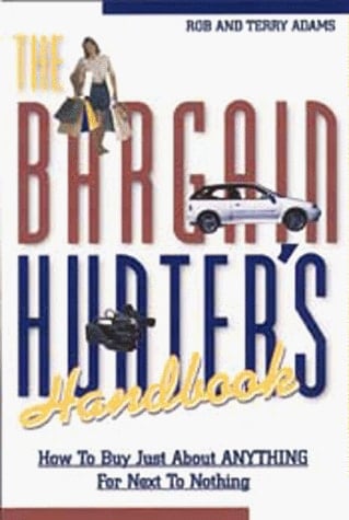 The Bargain Hunter's Handbook How to Buy Just about Anything for Next to Nothing