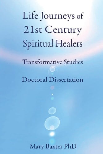 Life Journeys of Spiritual Healers Doctoral Dissertation