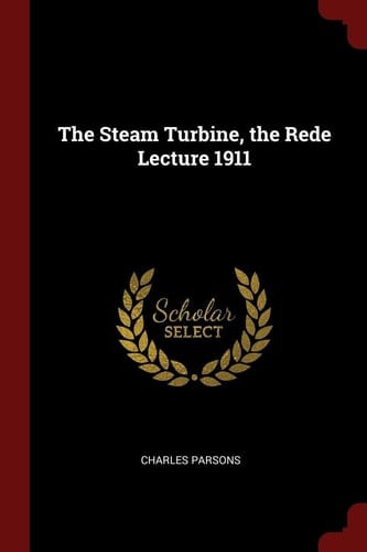 The Steam Turbine, the Rede Lecture 1911