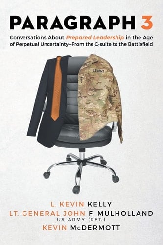 Paragraph 3 Conversations About Prepared Leadership in the Age of Perpetual Uncertainty -- From the C-Suite to the Battlefield