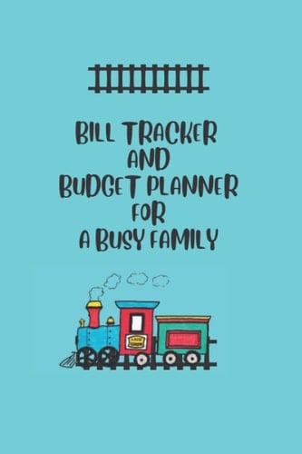Bill Tracker and Budget Planner for a Busy Family: Keep Track of Family Finances