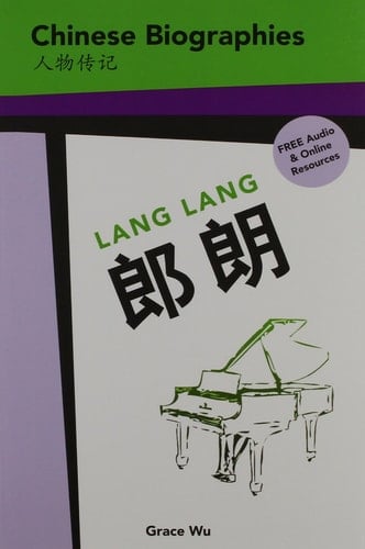 Lang Lang Chinese Biographies: Graded Readers = [Lang Lang: Gu Dian Yin Yue de Qi Cai: Ren Wu Zhuan Ji: Zhong Wen Pin Yin Fu Zhu Du Ben]