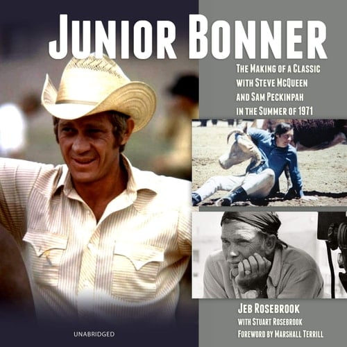 Junior Bonner: The Making of a Classic With Steve Mcqueen and Sam Peckinpah in the Summer of 1971: Library Edition