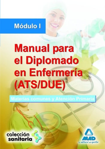Manual para el diplomado en enfermería (ats/due). Módulo i. Materia comunes y atención primaria.