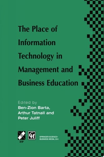 The Place of Information Technology in Management and Business Education TC3 WG3.4 International Conference on the Place of Information Technology in Management and Business Education 8–12th July 1996, Melbourne, Australia